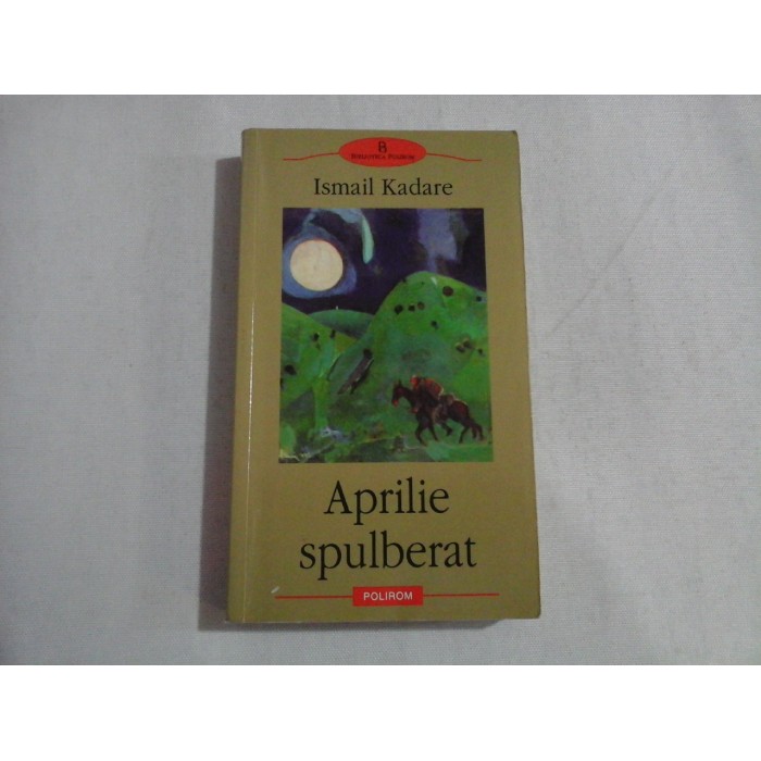    APRILIE  SPULBERAT  -  Ismail  KADARE     